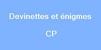 Devinette Cp Trouver Votre Enigme Cp Le Coin Des Animateurs