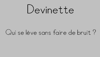 qui se lève sans faire de bruit énigme