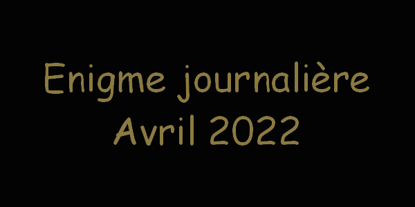 énigme journalière avril 2022