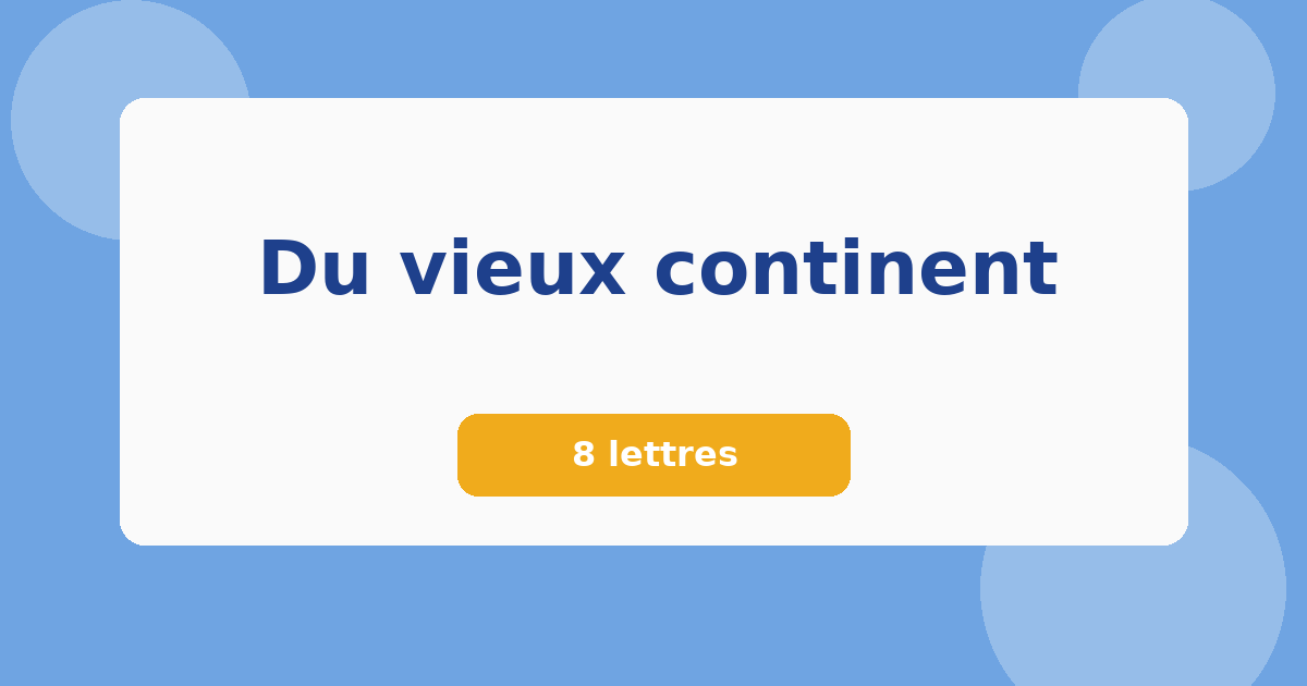 Du vieux continent 8 lettres Mots croisés