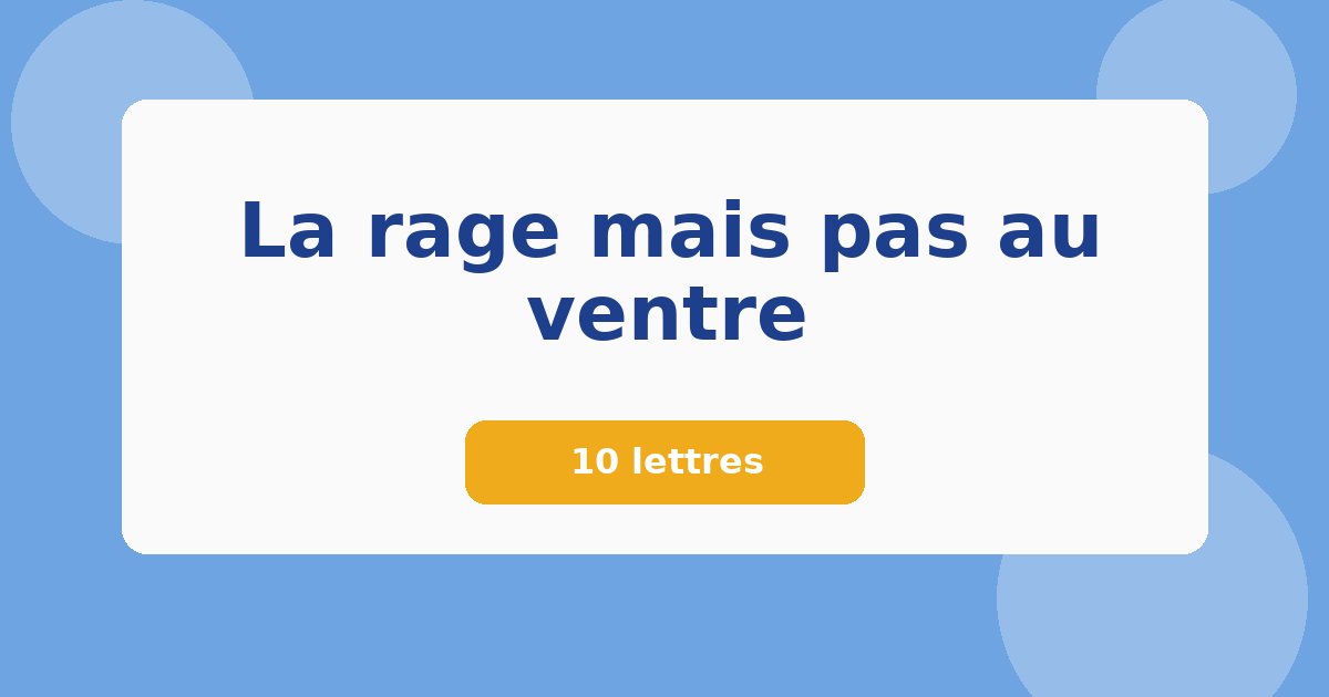 La rage mais pas au ventre 10 lettres Mots croisés