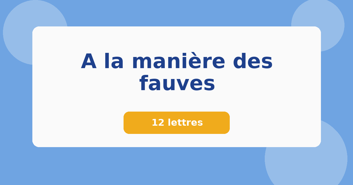 A la manière des fauves 12 lettres Mots croisés
