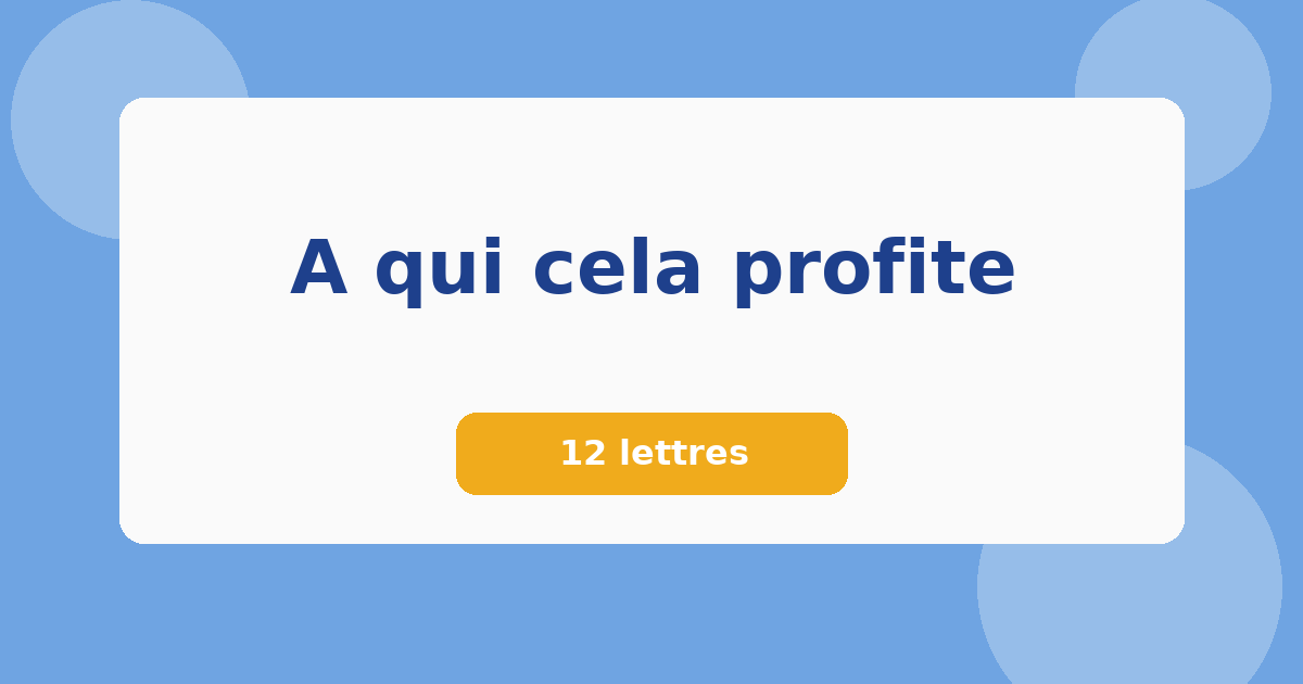 A qui cela profite 12 lettres Mots croisés