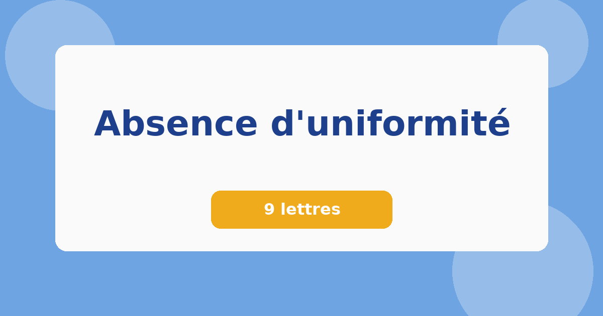 Absence d'uniformité 9 lettres Mots croisés