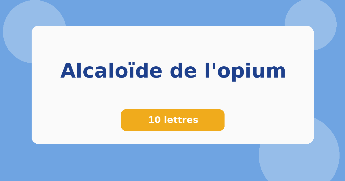 Alcaloïde de l'opium 10 lettres Mots croisés