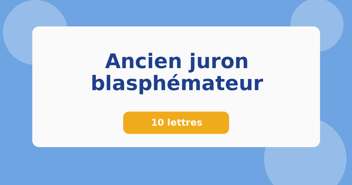 Ancien juron blasphémateur 10 lettres Mots croisés
