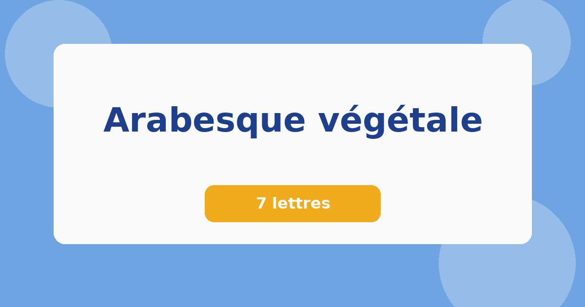 Arabesque végétale 7 lettres Mots croisés