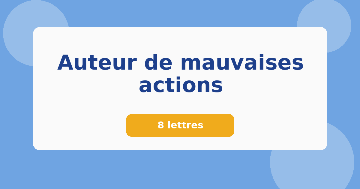 Auteur de mauvaises actions 8 lettres Mots croisés