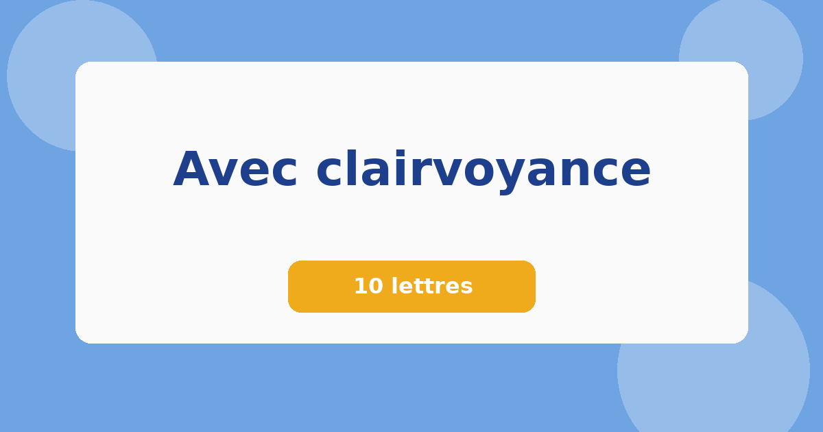 Avec clairvoyance 10 lettres Mots croisés