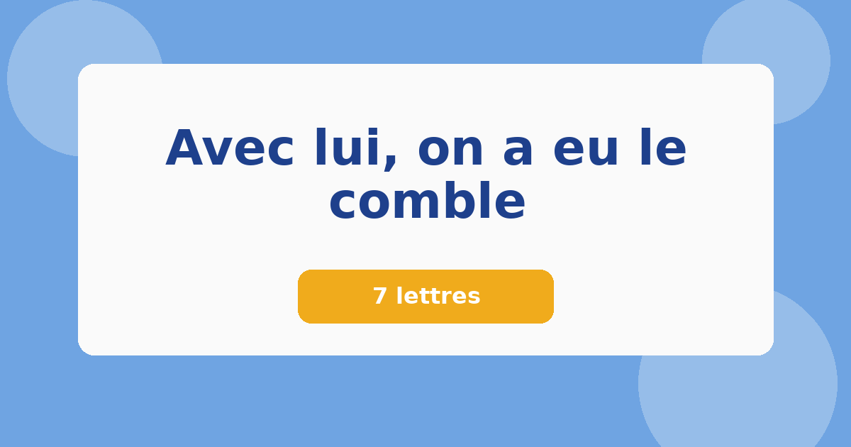 Avec lui, on a eu le comble 7 lettres Mots croisés