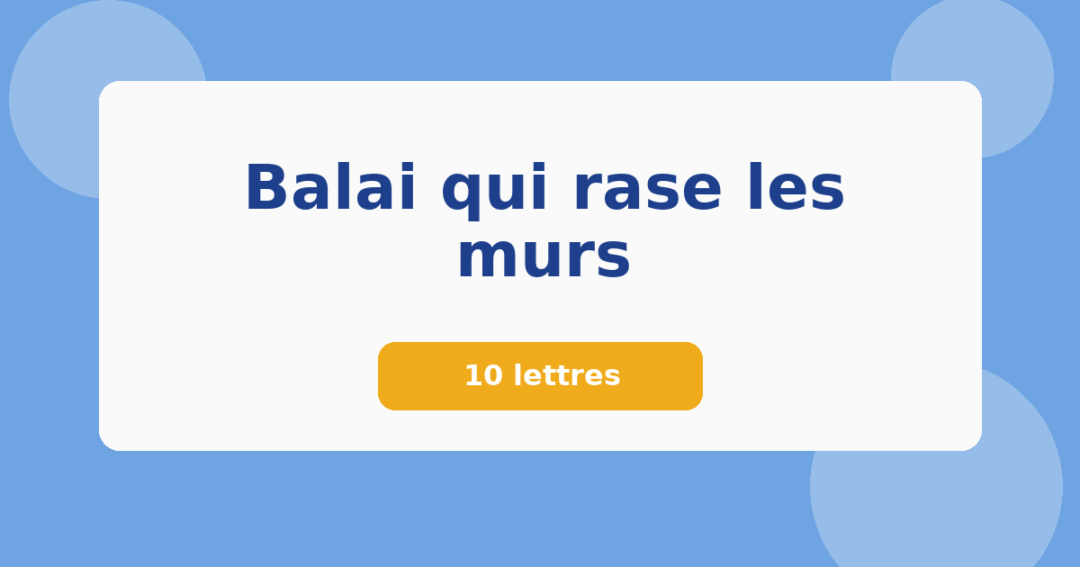 Balai qui rase les murs 10 lettres Mots croisés
