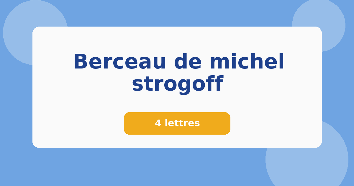 Berceau de michel strogoff 4 lettres Mots croisés