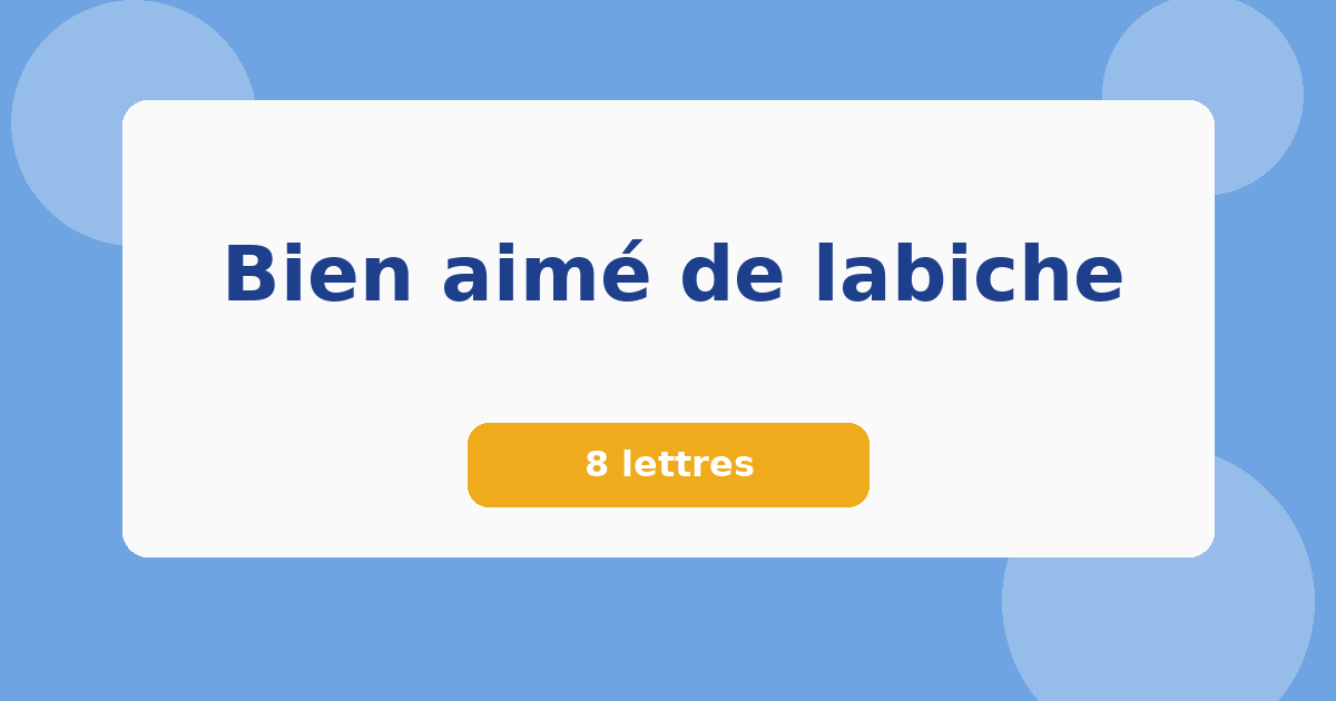 Bien aimé de labiche 8 lettres Mots croisés