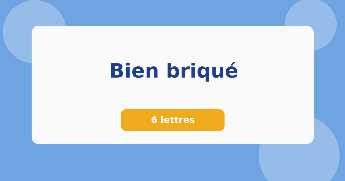 Bien briqué 6 lettres Mots croisés