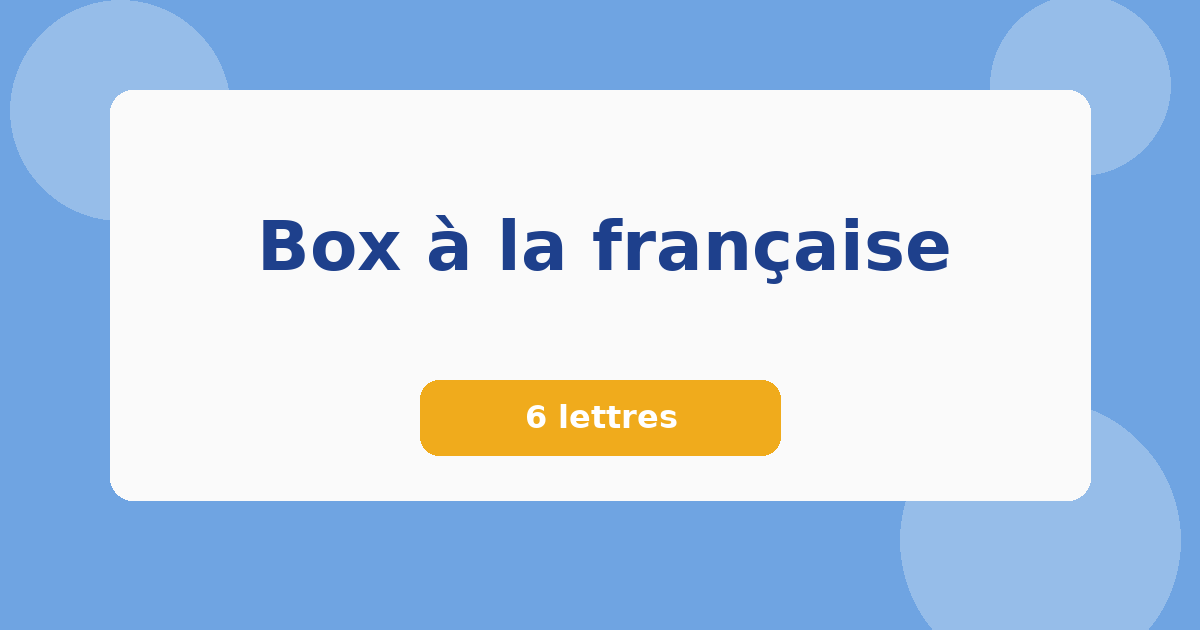 Box à la française 6 lettres Mots croisés