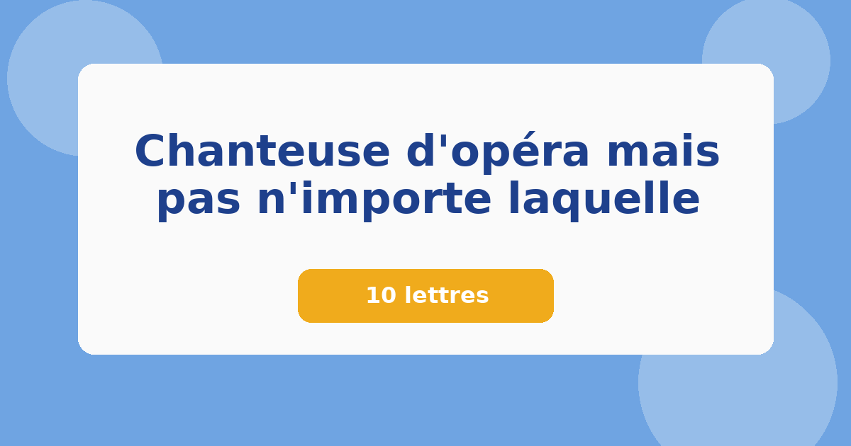 Chanteuse d'opéra mais pas n'importe laquelle 10 lettres Mots croisés