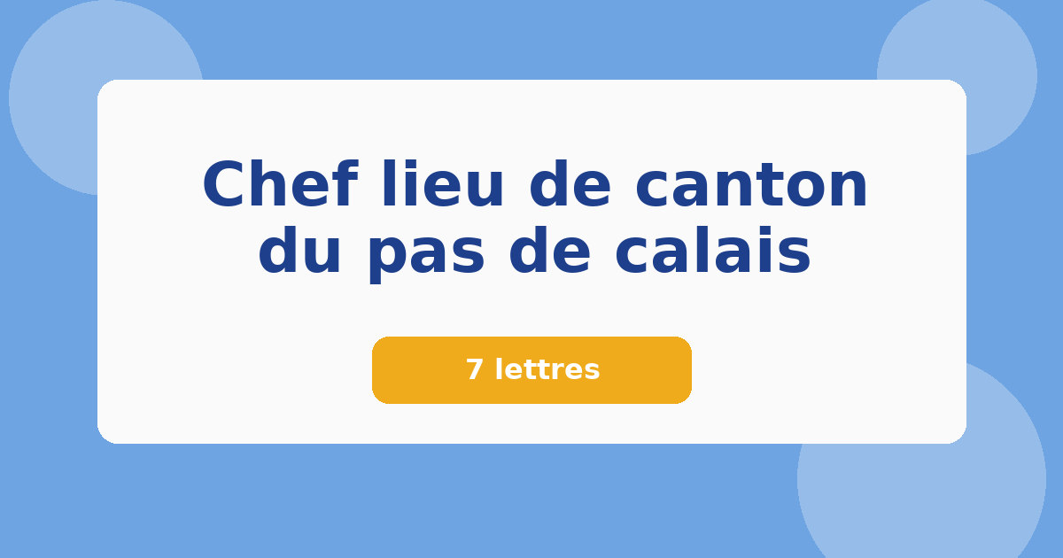 Chef lieu de canton du pas de calais 7 lettres Mots croisés