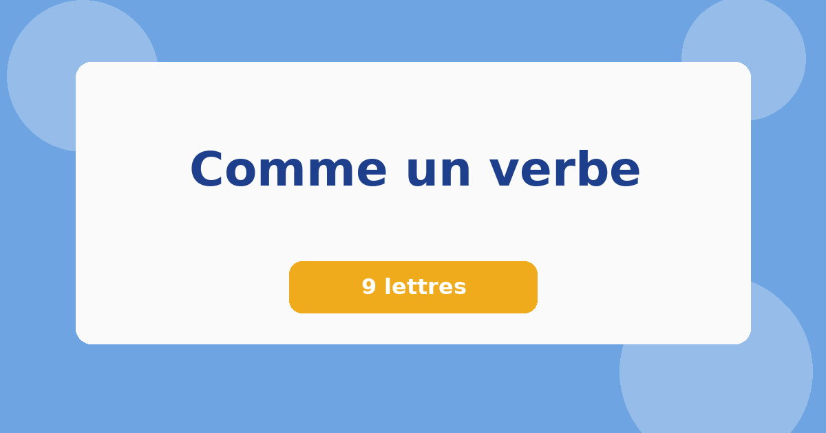 Comme un verbe 9 lettres Mots croisés