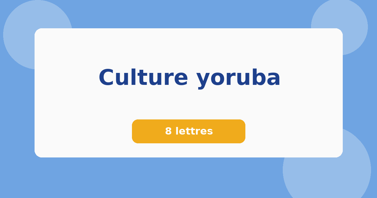 Culture yoruba 8 lettres Mots croisés