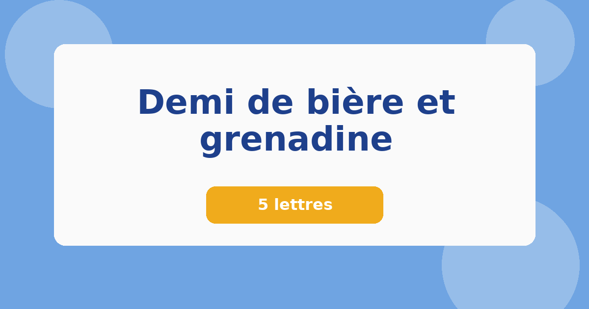Demi de bière et grenadine 5 lettres Mots croisés