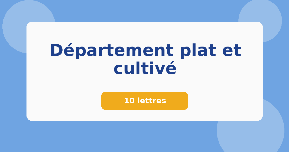 Département plat et cultivé 10 lettres Mots croisés