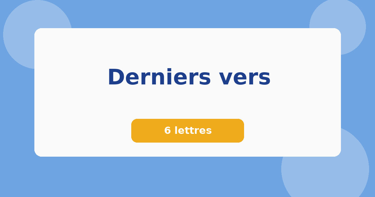 Derniers vers 6 lettres Mots croisés