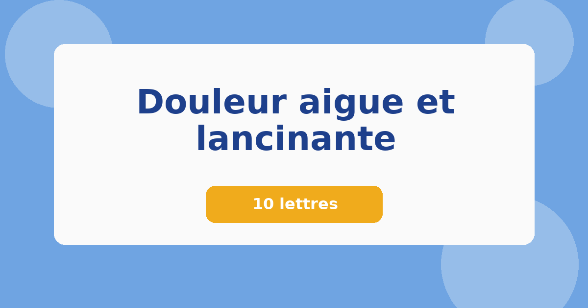 Douleur aigue et lancinante 10 lettres Mots croisés