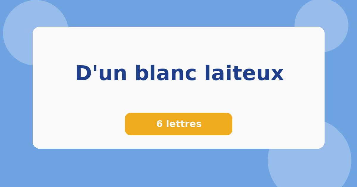 D'un blanc laiteux 6 lettres Mots croisés
