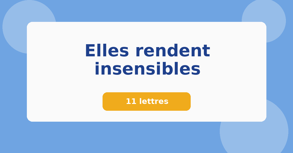 Elles rendent insensibles 11 lettres Mots croisés