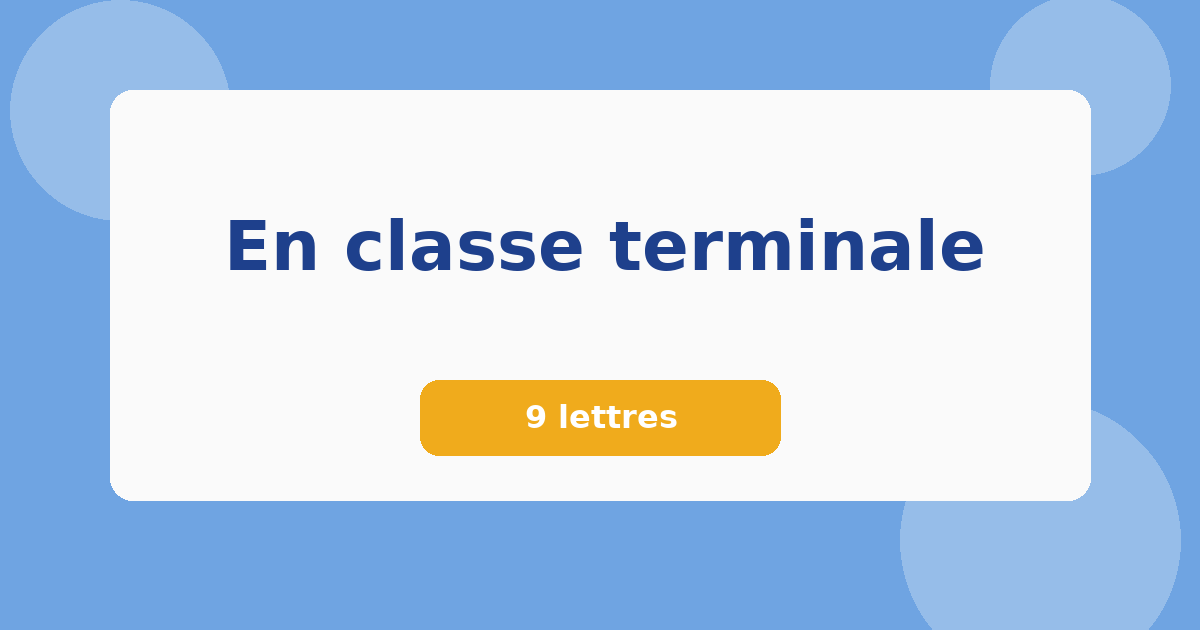En classe terminale 9 lettres Mots croisés