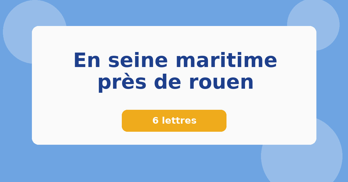 En seine maritime près de rouen 6 lettres Mots croisés