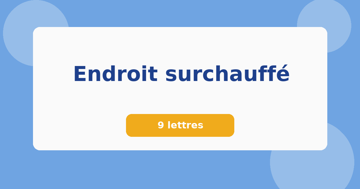Endroit surchauffé 9 lettres Mots croisés