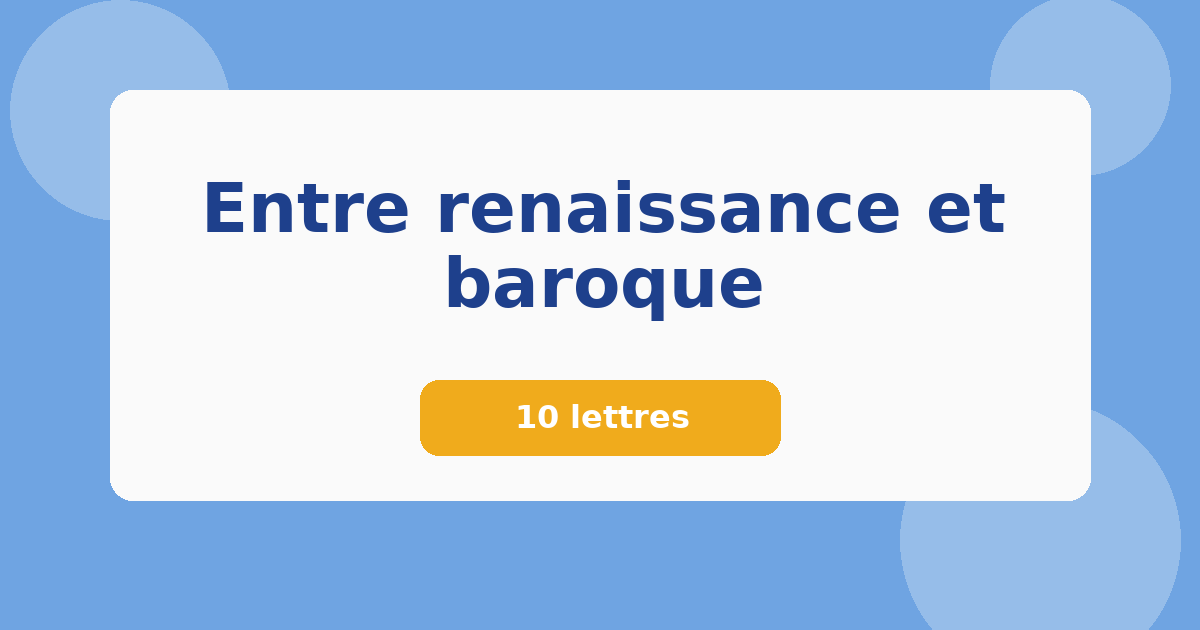 Entre renaissance et baroque 10 lettres Mots croisés