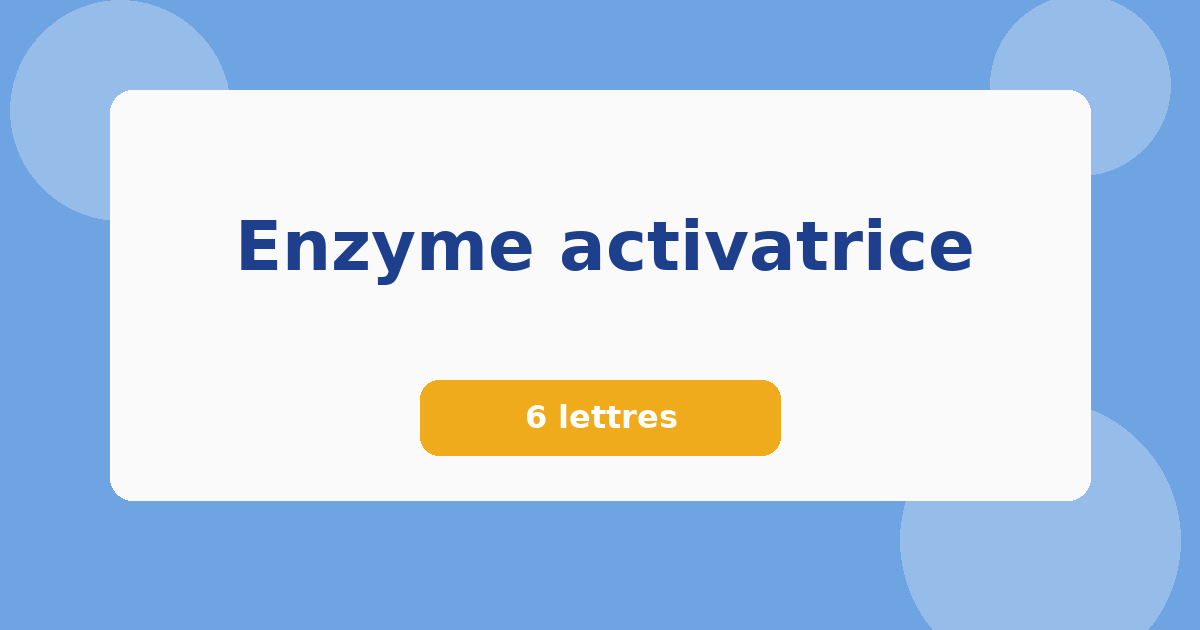 Enzyme activatrice 6 lettres Mots croisés