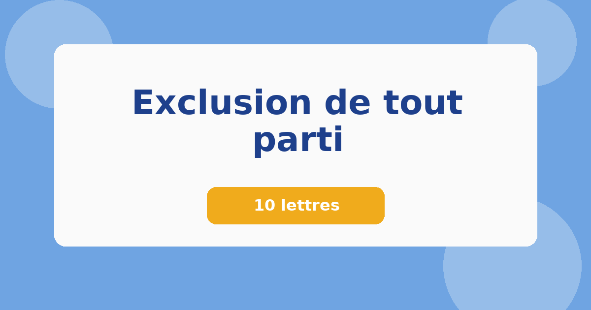 Exclusion de tout parti 10 lettres Mots croisés