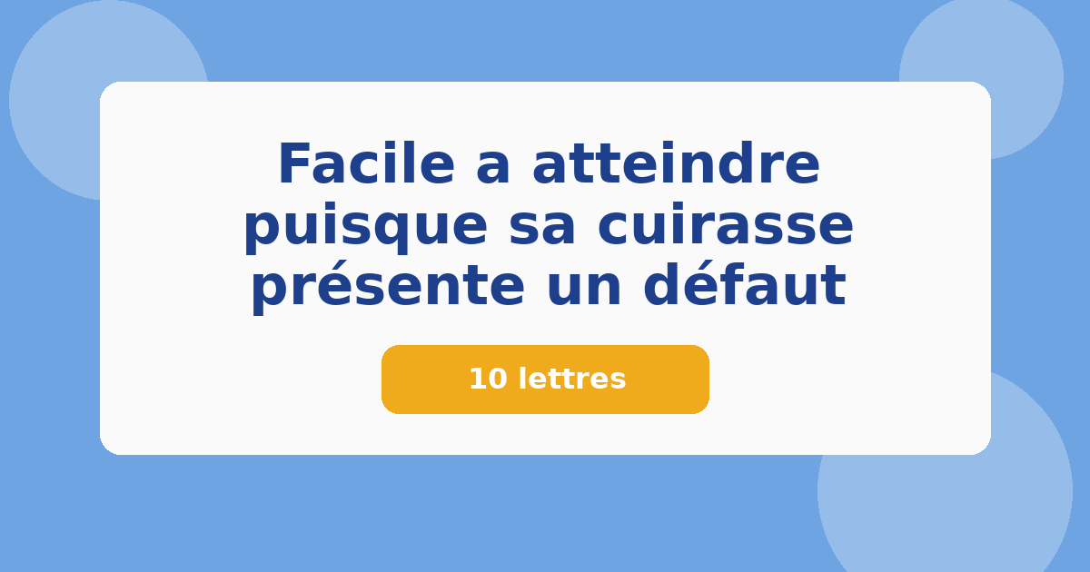 Facile a atteindre puisque sa cuirasse présente un défaut 10 lettres Mots croisés