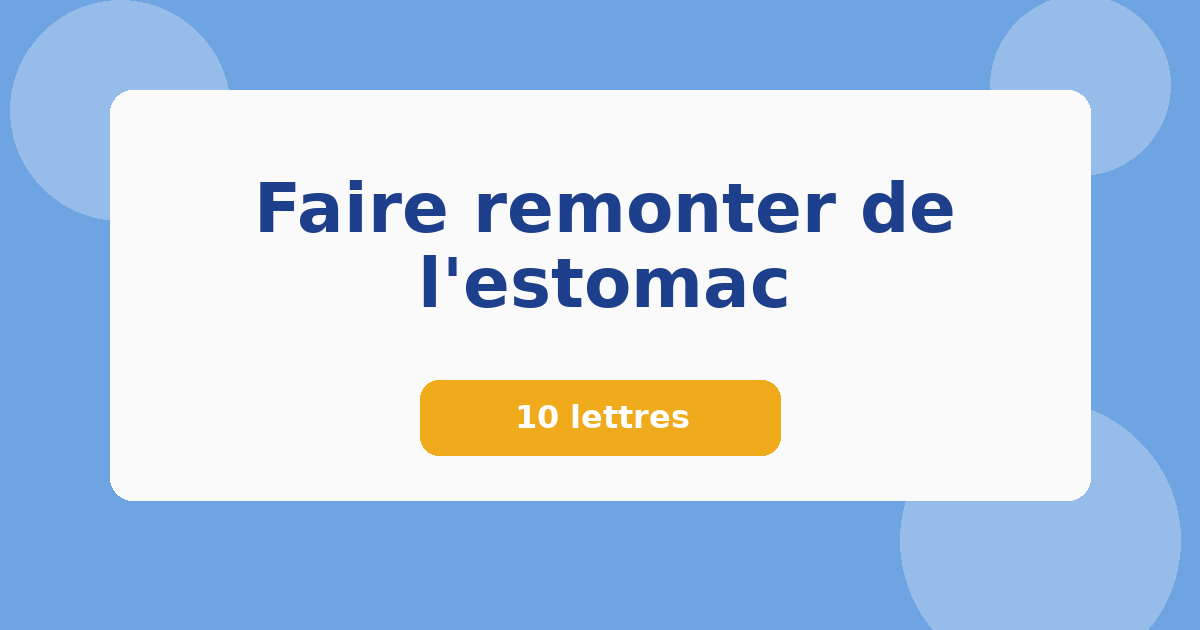Faire remonter de l'estomac 10 lettres Mots croisés