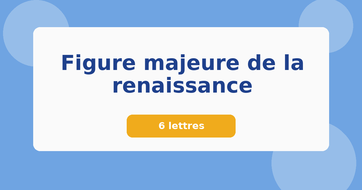Figure majeure de la renaissance 6 lettres Mots croisés