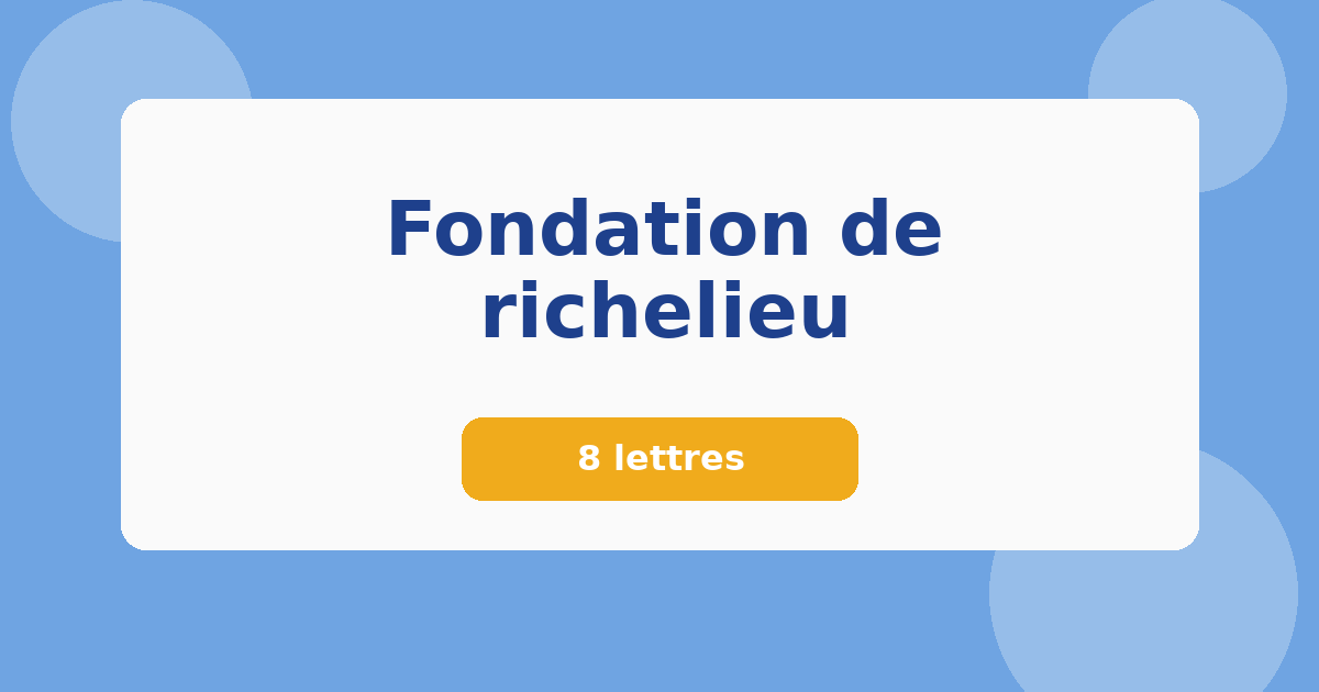 Fondation de richelieu 8 lettres Mots croisés
