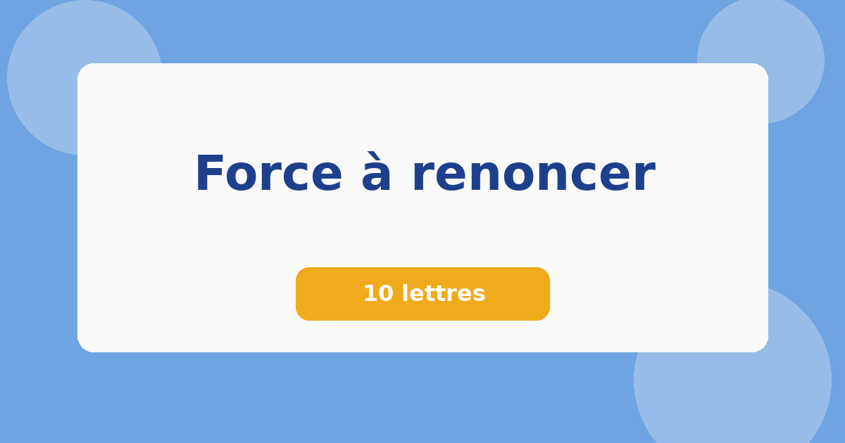 Force à renoncer 10 lettres Mots croisés