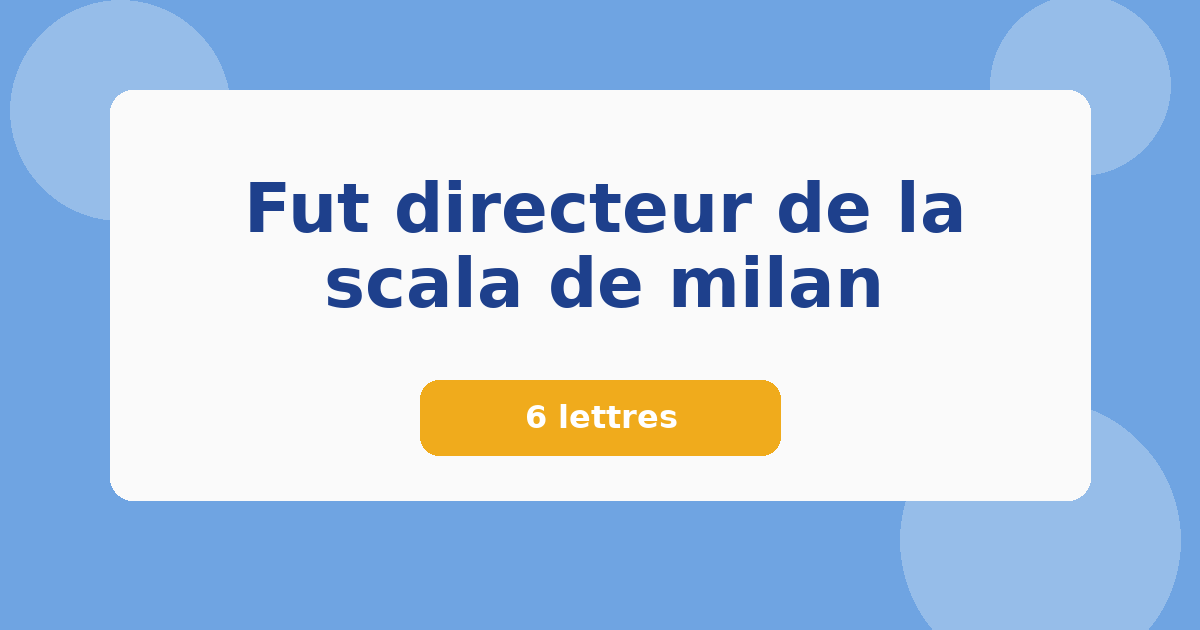 Fut directeur de la scala de milan 6 lettres Mots croisés