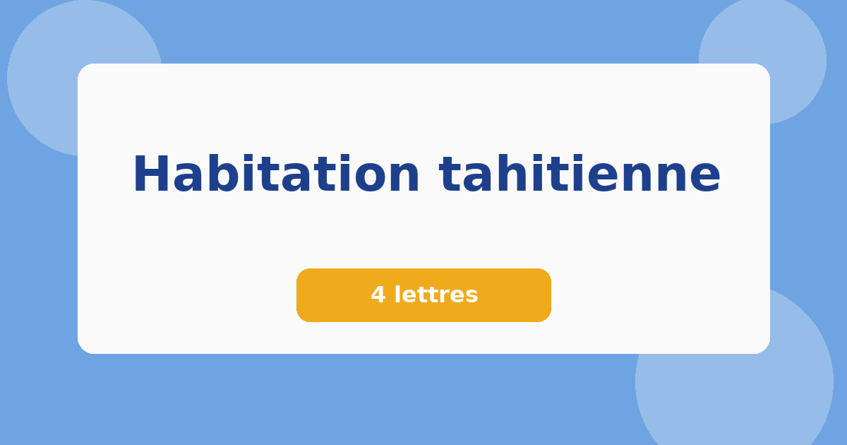 Habitation tahitienne 4 lettres Mots croisés