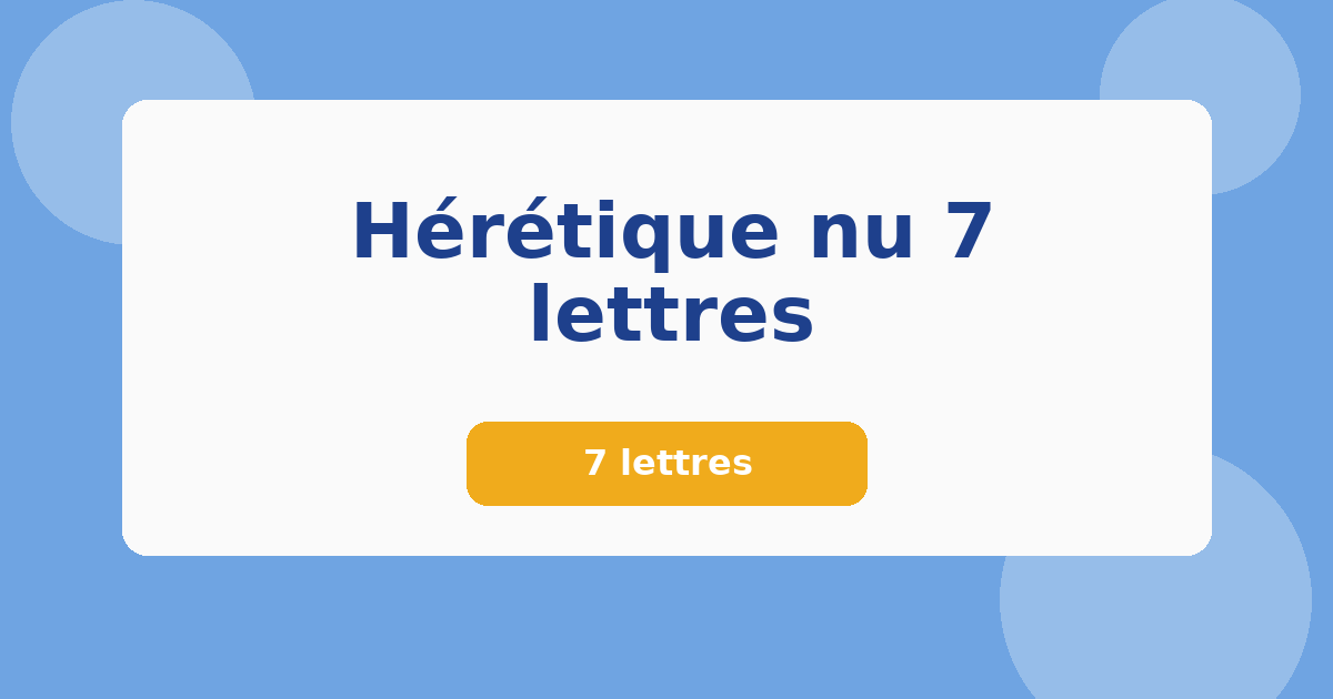 Hérétique nu 7 lettres 7 lettres Mots croisés