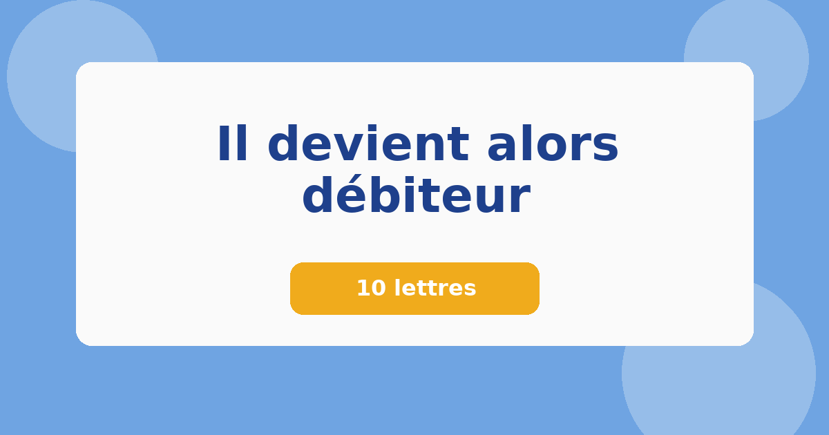 Il devient alors débiteur 10 lettres Mots croisés