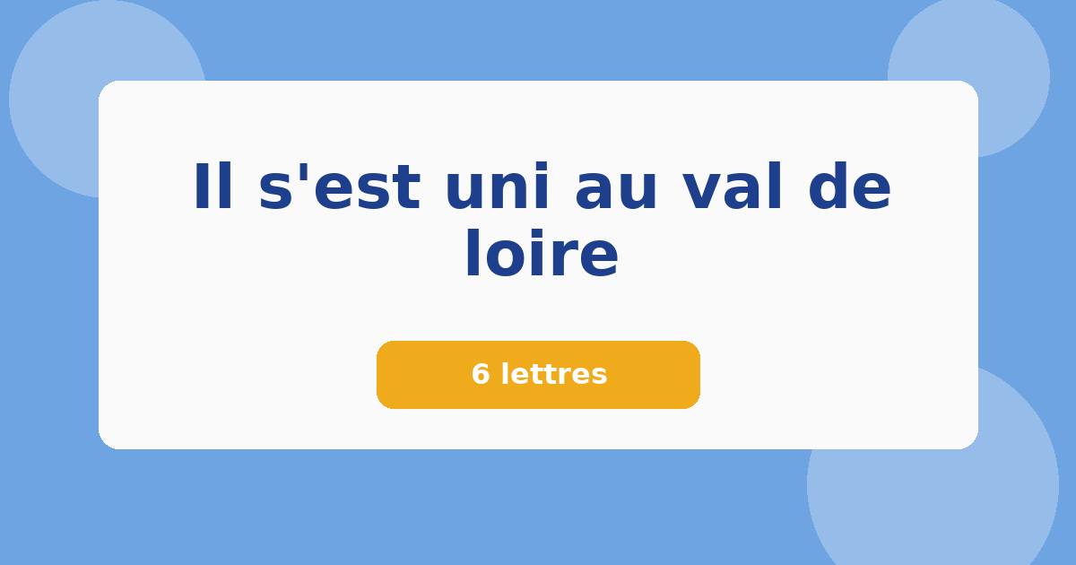 Il s'est uni au val de loire 6 lettres Mots croisés