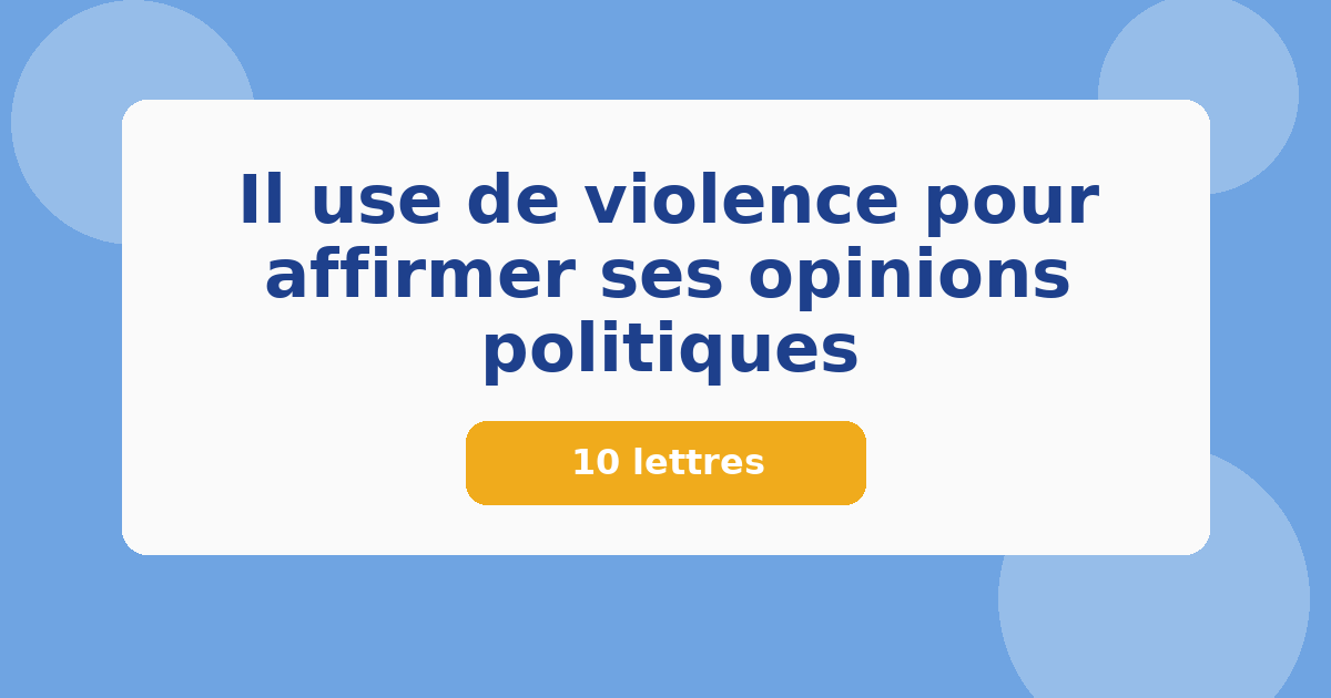 Il use de violence pour affirmer ses opinions politiques 10 lettres Mots croisés