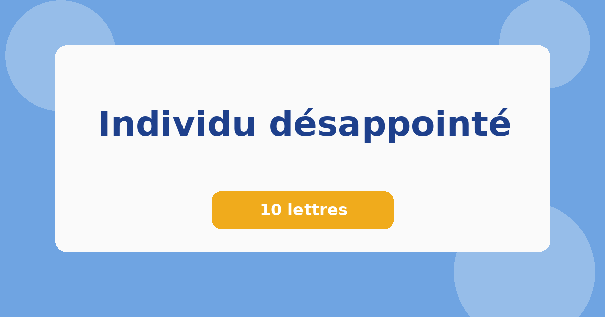 Individu désappointé 10 lettres Mots croisés