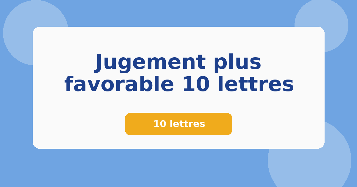 Jugement plus favorable 10 lettres 10 lettres Mots croisés