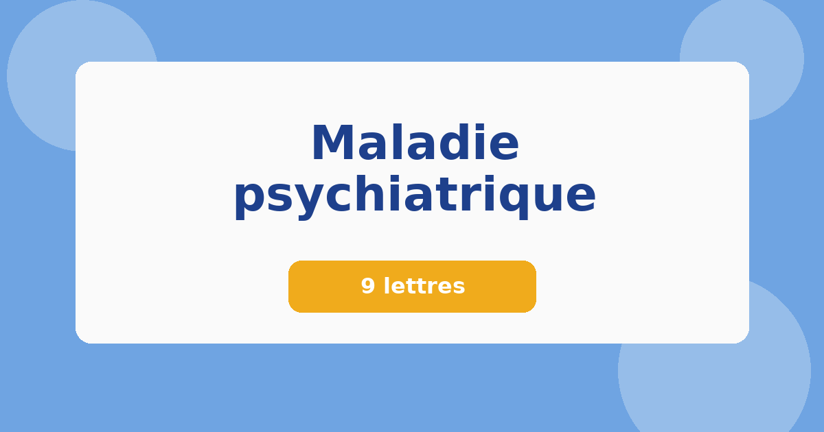 Maladie psychiatrique 9 lettres Mots croisés