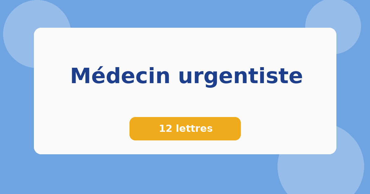 Médecin urgentiste 12 lettres Mots croisés
